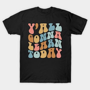 Y'all Gonna Learn Today Back To School Women Teacher T-Shirt